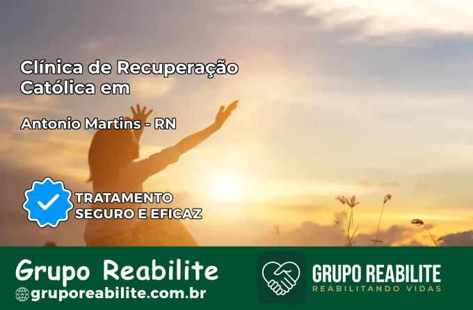 Clínica de Recuperação Católica em Antônio Martins | Internação 24h
