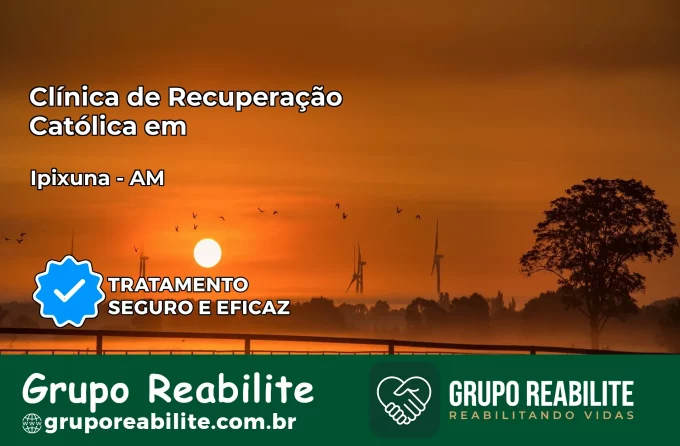 Clínica de Recuperação Católica em Ipixuna | Internação 24h