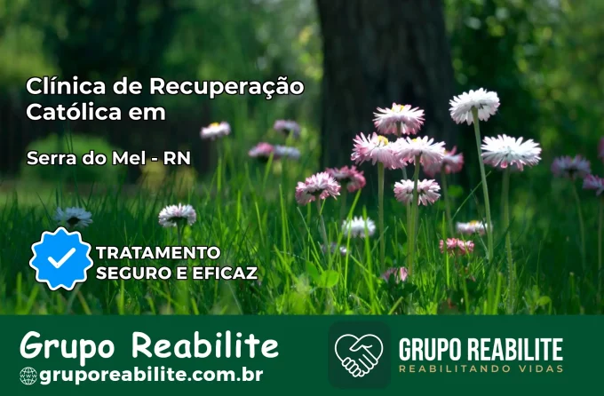 Clínica de Recuperação Católica em Serra do Mel | Internação 24h