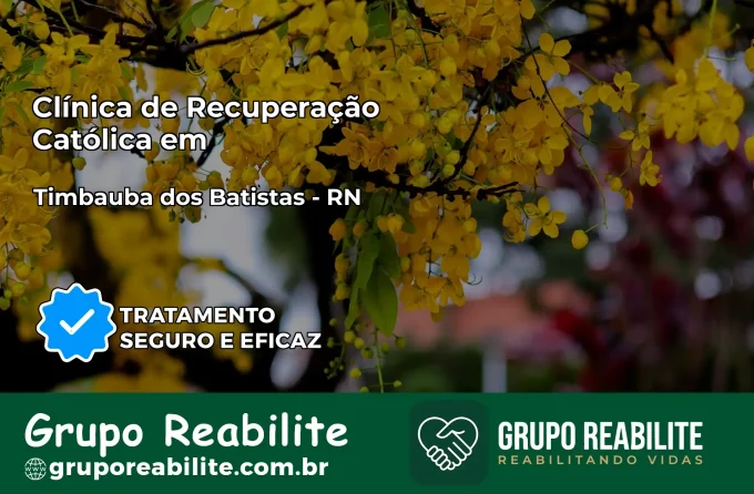 Clínica de Recuperação Católica em Timbaúba dos Batistas | Internação 24h