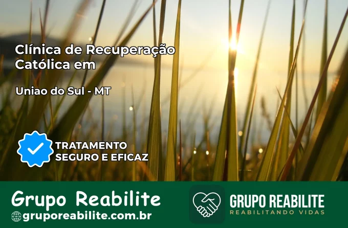 Clínica de Recuperação Católica em União do Sul | Internação 24h