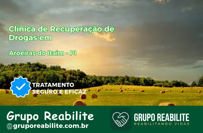 🚨 Clínica de Recuperação de Drogas em Aroeiras do Itaim - PI