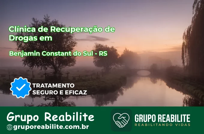 🚨 Clínica de Recuperação de Drogas em Benjamin Constant do Sul - RS