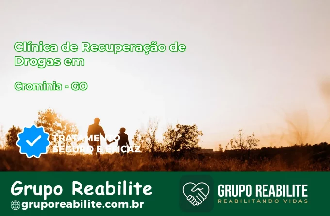 🚨 Clínica de Recuperação de Drogas em Cromínia - GO