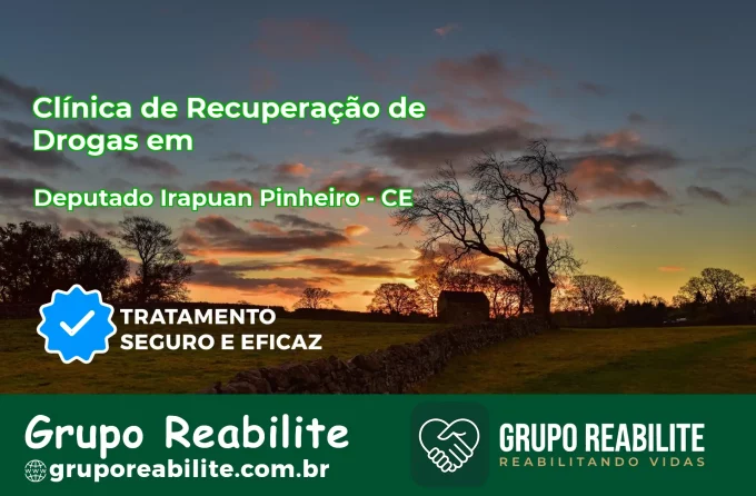 🚨 Clínica de Recuperação de Drogas em Deputado Irapuan Pinheiro - CE