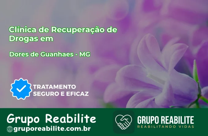 🚨 Clínica de Recuperação de Drogas em Dores de Guanhães - MG