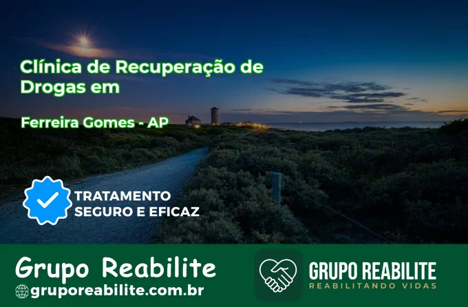 🚨 Clínica de Recuperação de Drogas em Ferreira Gomes - AP