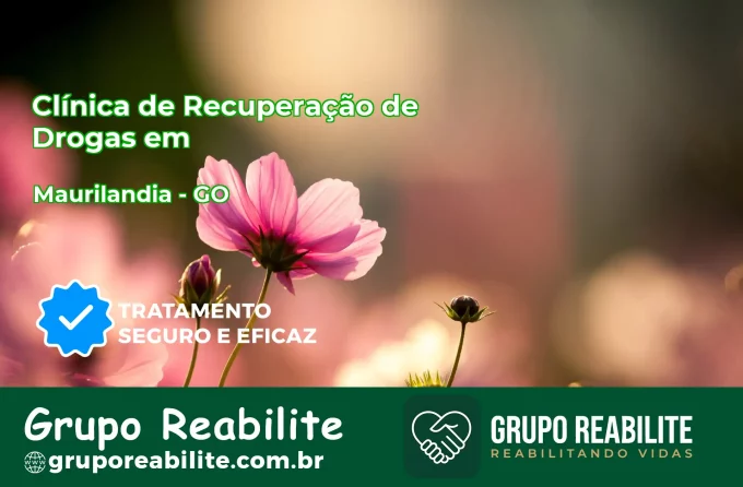 🚨 Clínica de Recuperação de Drogas em Maurilândia - GO