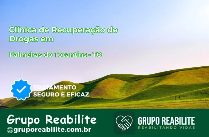 🚨 Clínica de Recuperação de Drogas em Palmeiras do Tocantins - TO