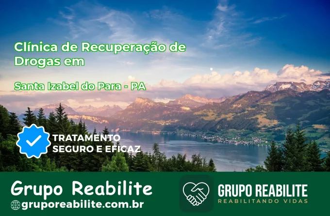 🚨 Clínica de Recuperação de Drogas em Santa Izabel do Pará - PA