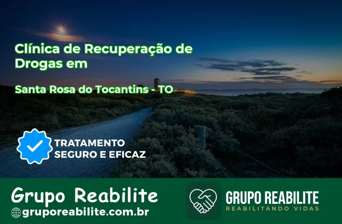 🚨 Clínica de Recuperação de Drogas em Santa Rosa do Tocantins - TO