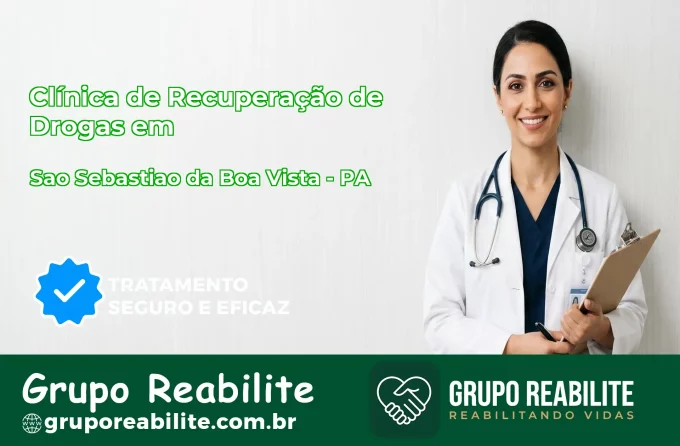 🚨 Clínica de Recuperação de Drogas em São Sebastião da Boa Vista - PA