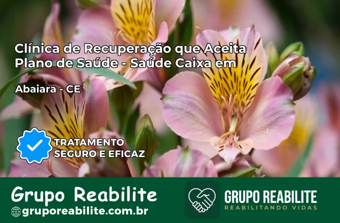 Clínica de Recuperação Saúde Caixa em Abaiara – CE | Cobertura 100%
