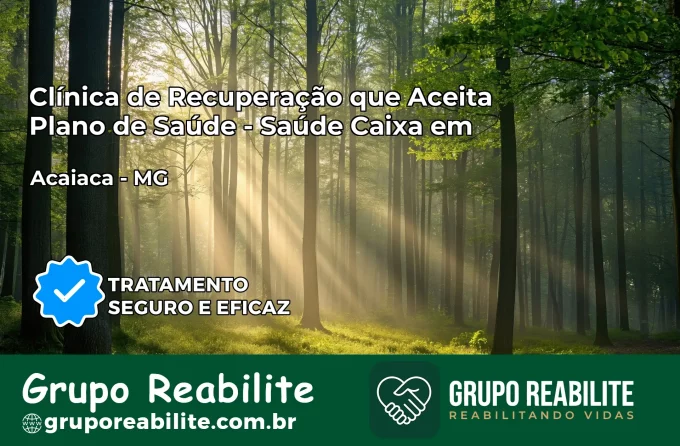 Clínica de Recuperação Saúde Caixa em Acaiaca – MG | Cobertura 100%