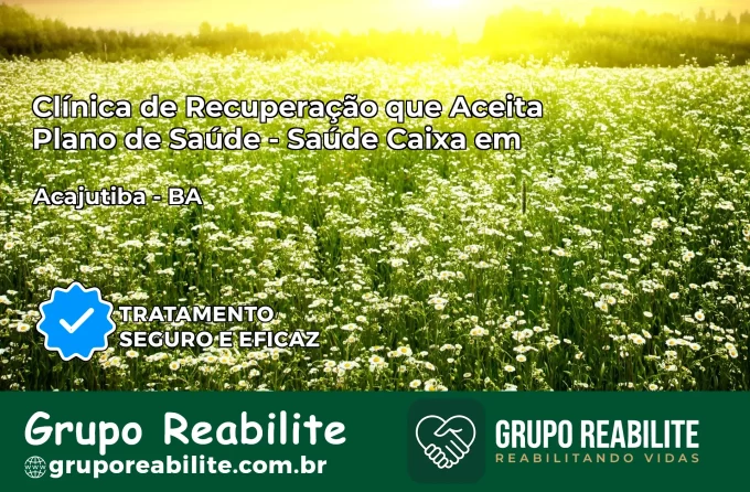 Clínica de Recuperação Saúde Caixa em Acajutiba – BA | Cobertura 100%