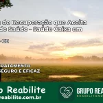 Clínica de Recuperação Saúde Caixa em Acaraú – CE | Cobertura 100%