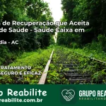 Clínica de Recuperação Saúde Caixa em Acrelândia – AC | Cobertura 100%