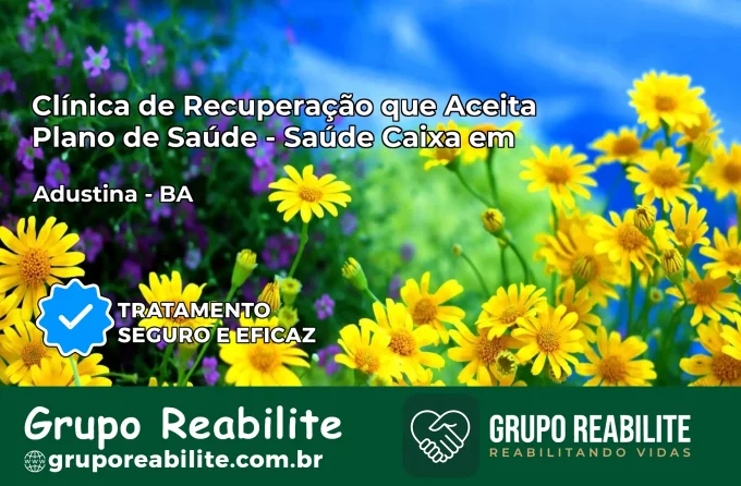Clínica de Recuperação Saúde Caixa em Adustina – BA | Cobertura 100%