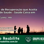 Clínica de Recuperação Saúde Caixa em Afonso Cunha – MA | Cobertura 100%