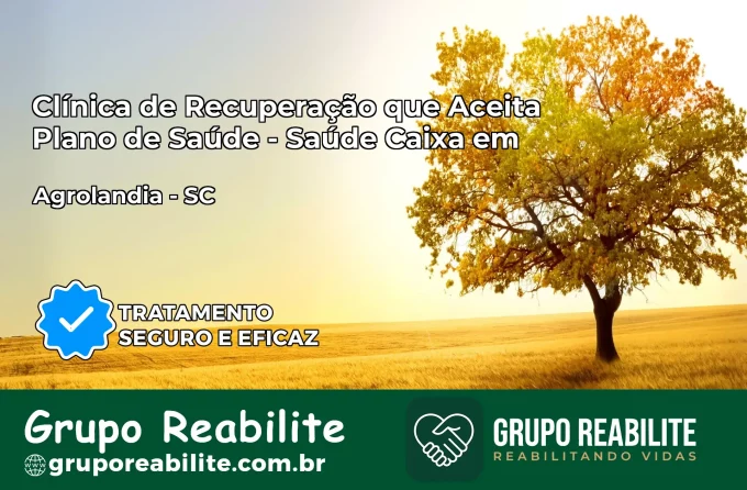 Clínica de Recuperação Saúde Caixa em Agrolândia – SC | Cobertura 100%