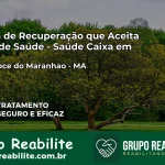 Clínica de Recuperação Saúde Caixa em Água Doce do Maranhão – MA | Cobertura 100%