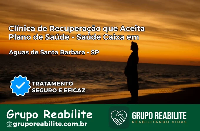 Clínica de Recuperação Saúde Caixa em Águas de Santa Bárbara – SP | Cobertura 100%