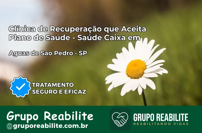 Clínica de Recuperação Saúde Caixa em Águas de São Pedro – SP | Cobertura 100%