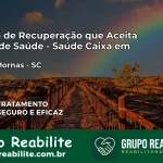 Clínica de Recuperação Saúde Caixa em Águas Mornas – SC | Cobertura 100%