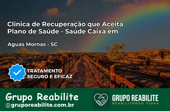 Clínica de Recuperação Saúde Caixa em Águas Mornas – SC | Cobertura 100%