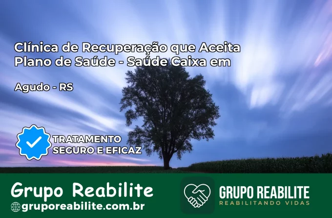 Clínica de Recuperação Saúde Caixa em Agudo – RS | Cobertura 100%