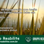 Clínica de Recuperação Saúde Caixa em Aldeias Altas – MA | Cobertura 100%