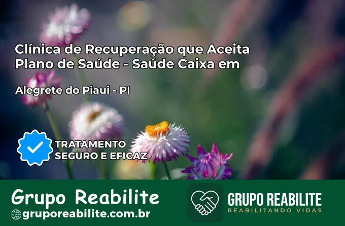 Clínica de Recuperação Saúde Caixa em Alegrete do Piauí – PI | Cobertura 100%