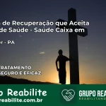 Clínica de Recuperação Saúde Caixa em Alenquer – PA | Cobertura 100%