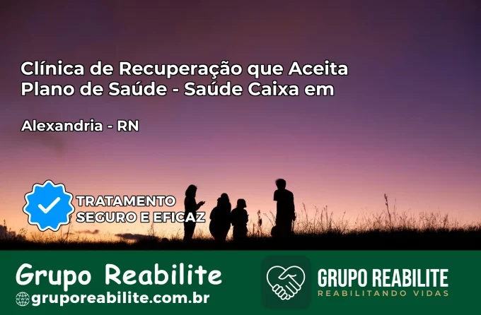 Clínica de Recuperação Saúde Caixa em Alexandria – RN | Cobertura 100%