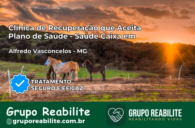Clínica de Recuperação Saúde Caixa em Alfredo Vasconcelos – MG | Cobertura 100%