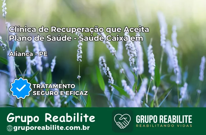 Clínica de Recuperação Saúde Caixa em Aliança – PE | Cobertura 100%