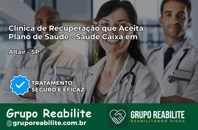 Clínica de Recuperação Saúde Caixa em Altair – SP | Cobertura 100%