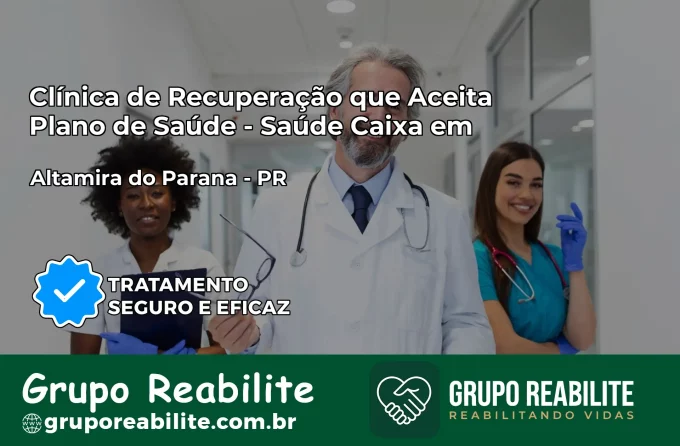 Clínica de Recuperação Saúde Caixa em Altamira do Paraná – PR | Cobertura 100%