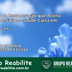 Clínica de Recuperação Saúde Caixa em Altamira – PA | Cobertura 100%