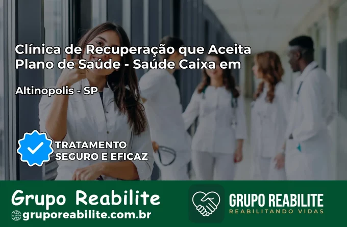 Clínica de Recuperação Saúde Caixa em Altinópolis – SP | Cobertura 100%