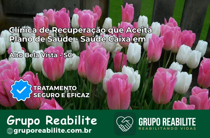 Clínica de Recuperação Saúde Caixa em Alto Bela Vista – SC | Cobertura 100%