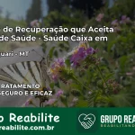 Clínica de Recuperação Saúde Caixa em Alto Taquari – MT | Cobertura 100%