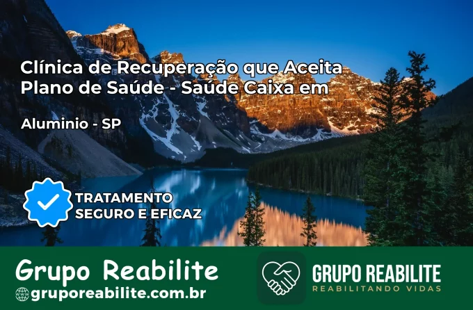 Clínica de Recuperação Saúde Caixa em Alumínio – SP | Cobertura 100%