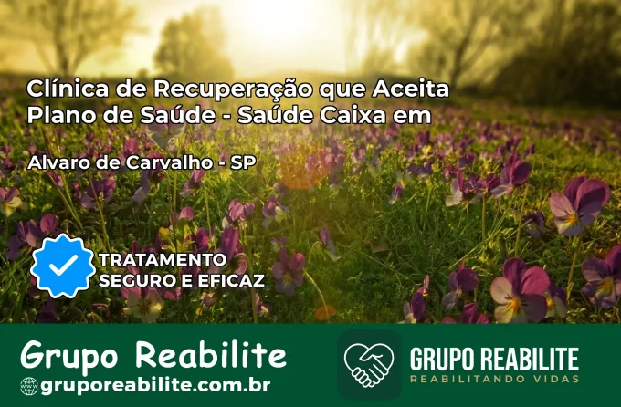 Clínica de Recuperação Saúde Caixa em Álvaro de Carvalho – SP | Cobertura 100%