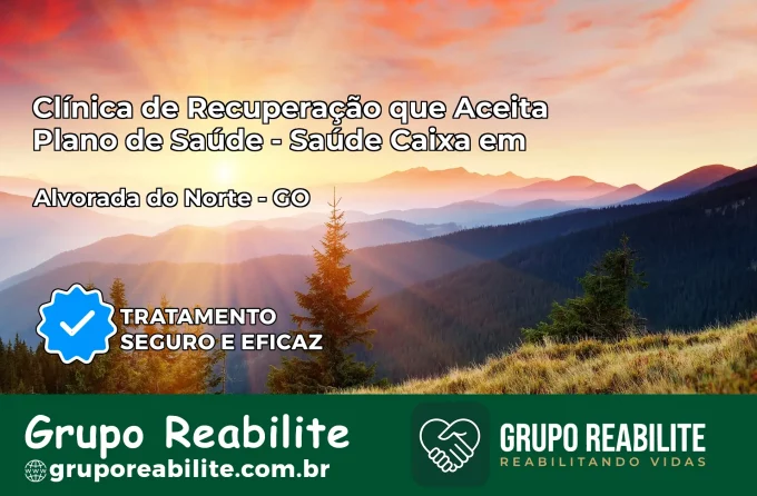 Clínica de Recuperação Saúde Caixa em Alvorada do Norte – GO | Cobertura 100%