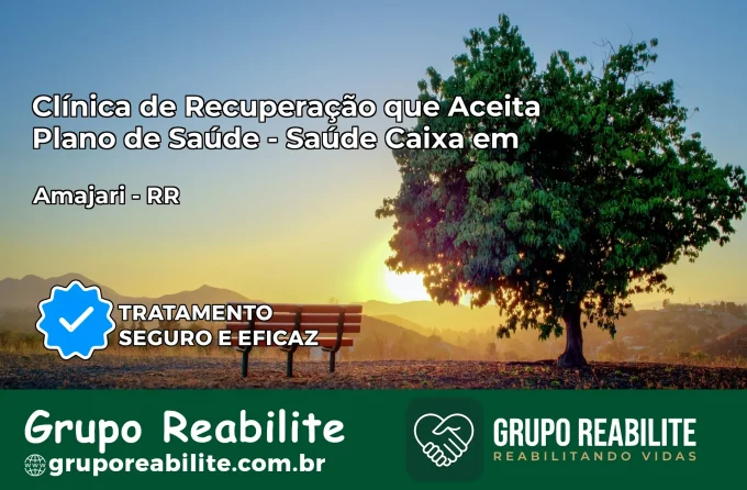 Clínica de Recuperação Saúde Caixa em Amajari – RR | Cobertura 100%