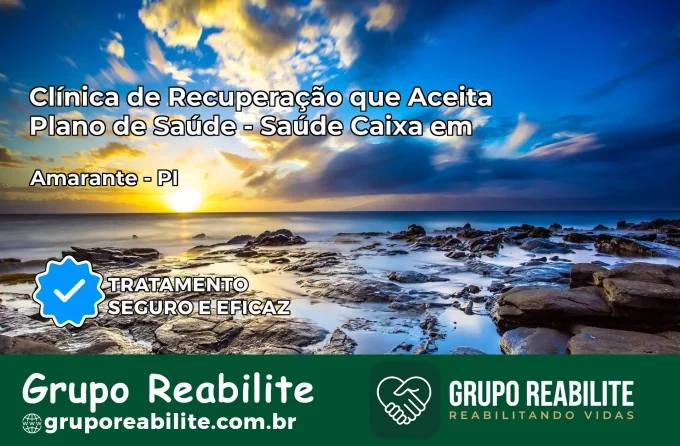 Clínica de Recuperação Saúde Caixa em Amarante – PI | Cobertura 100%