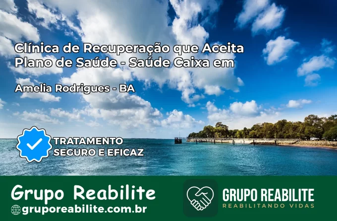 Clínica de Recuperação Saúde Caixa em Amélia Rodrigues – BA | Cobertura 100%