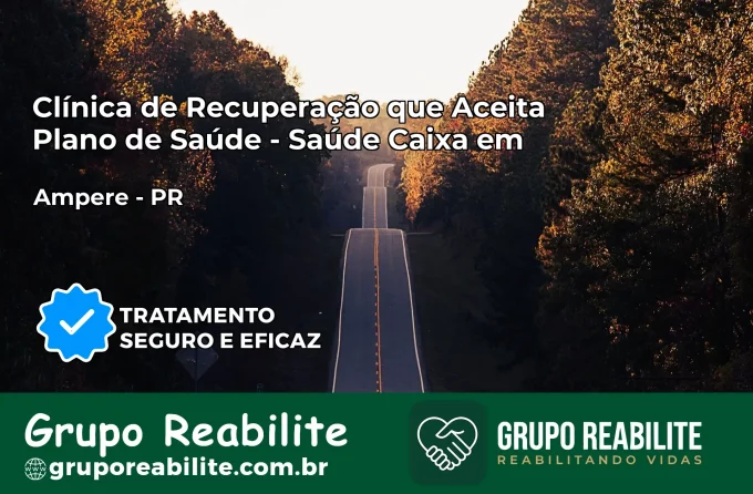 Clínica de Recuperação Saúde Caixa em Ampére – PR | Cobertura 100%