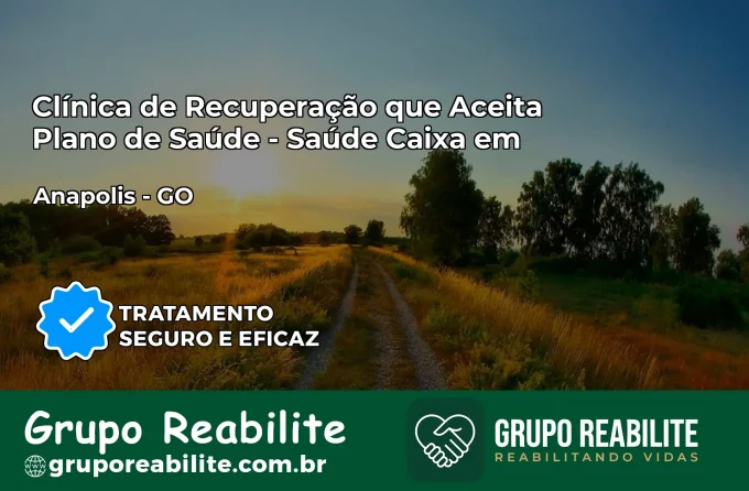 Clínica de Recuperação Saúde Caixa em Anápolis – GO | Cobertura 100%